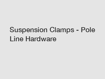 Suspension Clamps - Pole Line Hardware