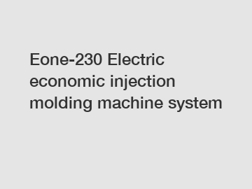 Eone-230 Electric economic injection molding machine system