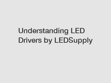 Understanding LED Drivers by LEDSupply