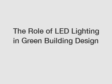 The Role of LED Lighting in Green Building Design