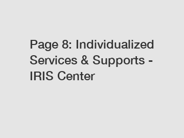 Page 8: Individualized Services & Supports - IRIS Center