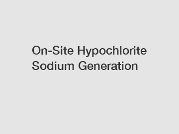 On-Site Hypochlorite Sodium Generation