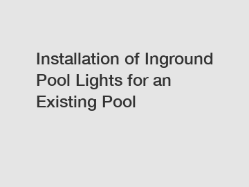 Installation of Inground Pool Lights for an Existing Pool