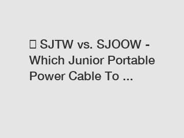  SJTW vs. SJOOW - Which Junior Portable Power Cable To ...