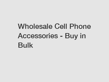 Wholesale Cell Phone Accessories - Buy in Bulk