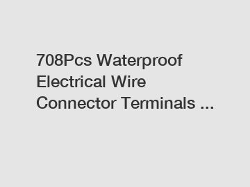 708Pcs Waterproof Electrical Wire Connector Terminals ... 708Pcs Waterproof Electrical Wire Connector Terminals ...
