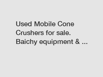 Used Mobile Cone Crushers for sale. Baichy equipment & ...