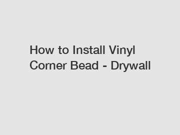 How to Install Vinyl Corner Bead - Drywall