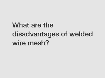 What are the disadvantages of welded wire mesh?