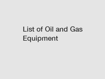 List of Oil and Gas Equipment