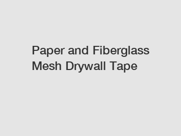 Paper and Fiberglass Mesh Drywall Tape