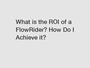 What is the ROI of a FlowRider? How Do I Achieve it?