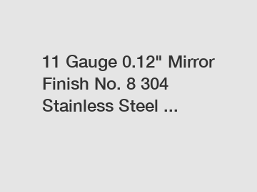11 Gauge 0.12" Mirror Finish No. 8 304 Stainless Steel ...