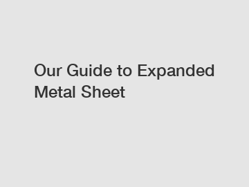 Our Guide to Expanded Metal Sheet