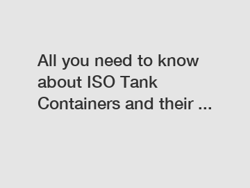 All you need to know about ISO Tank Containers and their ...