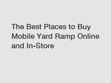 The Best Places to Buy Mobile Yard Ramp Online and In-Store