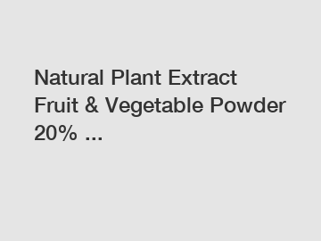 Natural Plant Extract Fruit & Vegetable Powder 20% ...