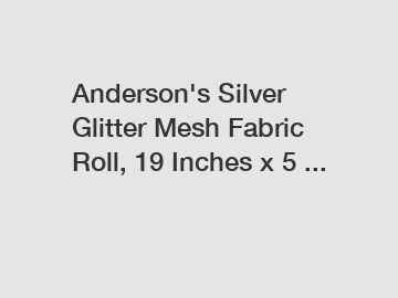 Anderson's Silver Glitter Mesh Fabric Roll, 19 Inches x 5 ...