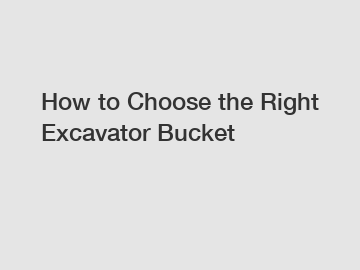How to Choose the Right Excavator Bucket