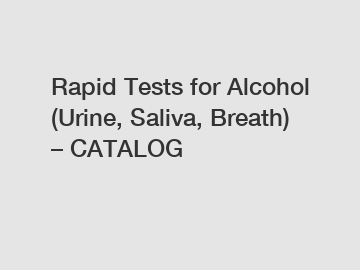 Rapid Tests for Alcohol (Urine, Saliva, Breath) – CATALOG