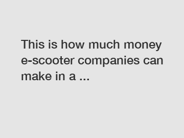 This is how much money e-scooter companies can make in a ...