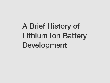 A Brief History of Lithium Ion Battery Development