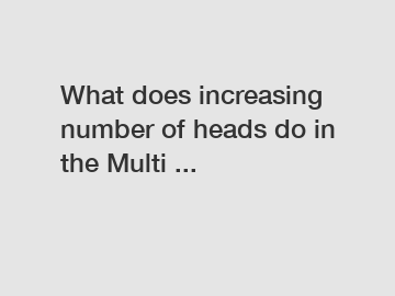 What does increasing number of heads do in the Multi ...