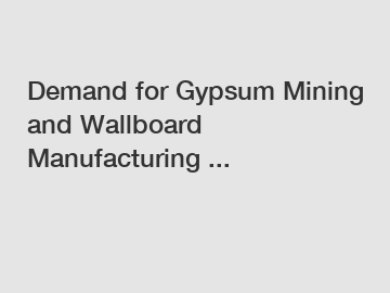 Demand for Gypsum Mining and Wallboard Manufacturing ...