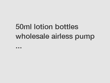 50ml lotion bottles wholesale airless pump ...