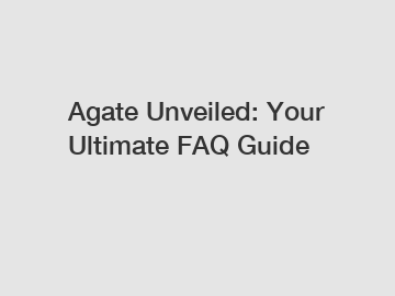 Agate Unveiled: Your Ultimate FAQ Guide