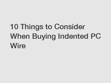 10 Things to Consider When Buying Indented PC Wire