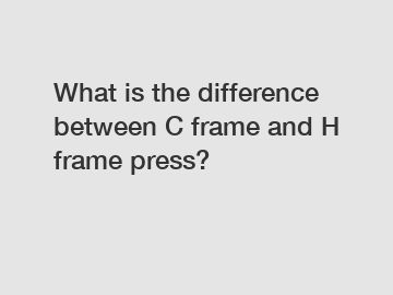 What is the difference between C frame and H frame press?