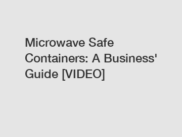 Microwave Safe Containers: A Business' Guide [VIDEO]