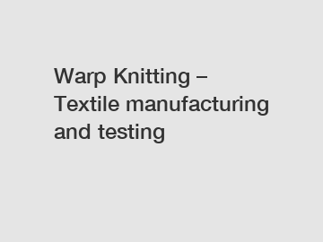 Warp Knitting – Textile manufacturing and testing