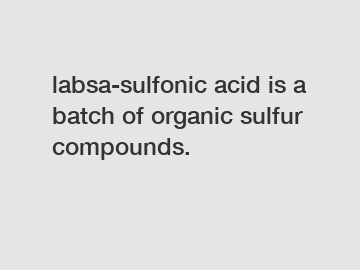 labsa-sulfonic acid is a batch of organic sulfur compounds.