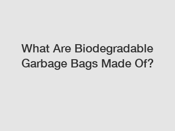What Are Biodegradable Garbage Bags Made Of?