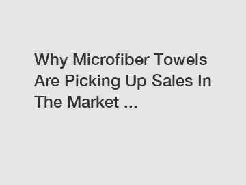 Why Microfiber Towels Are Picking Up Sales In The Market ...