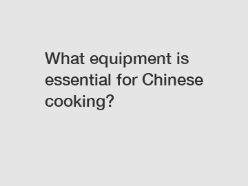 What equipment is essential for Chinese cooking?