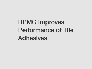 HPMC Improves Performance of Tile Adhesives