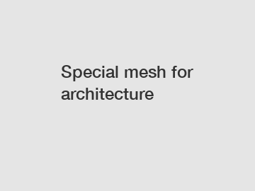 Special mesh for architecture