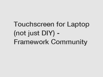 Touchscreen for Laptop (not just DIY) - Framework Community