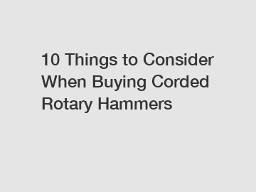 10 Things to Consider When Buying Corded Rotary Hammers