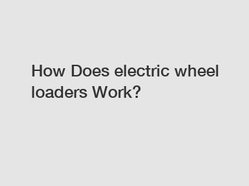 How Does electric wheel loaders Work?