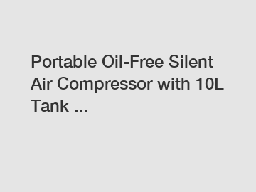 Portable Oil-Free Silent Air Compressor with 10L Tank ...