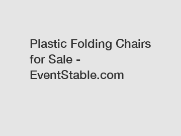 Plastic Folding Chairs for Sale - EventStable.com