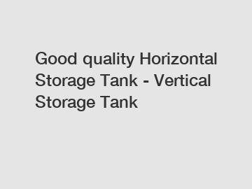 Good quality Horizontal Storage Tank - Vertical Storage Tank
