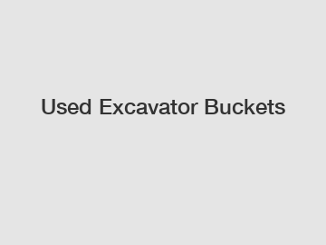 Used Excavator Buckets