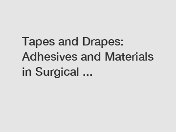 Tapes and Drapes: Adhesives and Materials in Surgical ...