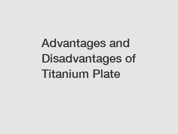 Advantages and Disadvantages of Titanium Plate