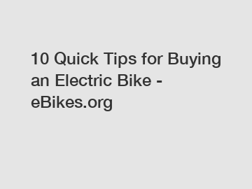 10 Quick Tips for Buying an Electric Bike - eBikes.org